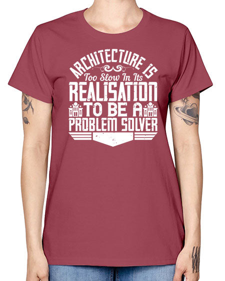 Architecture is too slow in its realisation to be a problem solver Style 51# - architect -  Missy T-Shirt
