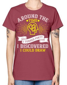 Around the time I turned forty I discovered I could draw Style 39# - Self awareness -  Missy T-Shirt