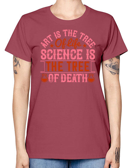 Art is the tree of life Science is the tree of death 319# - general science -  Missy T-Shirt