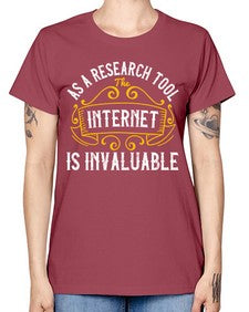 As a research tool the internet is invaluable 32# - internet -  Missy T-Shirt