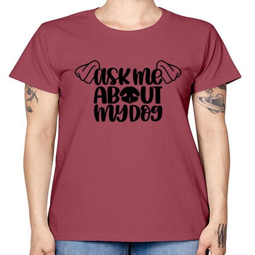 Ask Me About My Dog Style 35# - dogs -  Missy T-Shirt