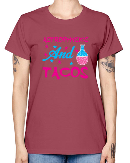 AstrophysicsandTacosScience tshirt design AstrophysicsandTacos Sciencetshirtdesign 290# - general science -  Missy T-Shirt