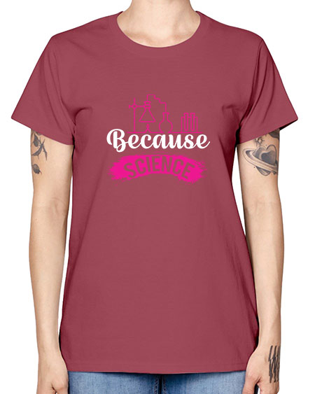 Because Science 281# - general science -  Missy T-Shirt