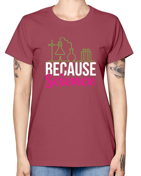 Because Science 282# - general science -  Missy T-Shirt