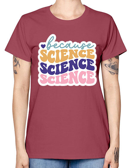 Because science 287# - general science -  Missy T-Shirt