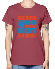 Because your standards arent standard Style 73# - cleaner -  Missy T-Shirt