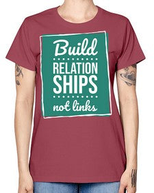 Build Relationships Not Links 24# - internet -  Missy T-Shirt