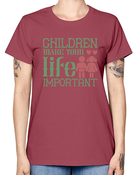 Children make your life important Style 60# - kids -  Missy T-Shirt