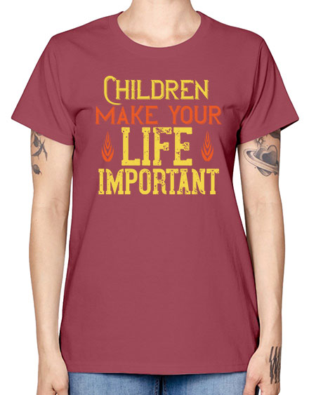 Children make your life important Style 61# - kids -  Missy T-Shirt