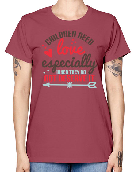 Children need love especially when they do not deserve it Style 63# - kids -  Missy T-Shirt