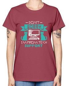 Dont worry im from tech support 50# - computer -  Missy T-Shirt