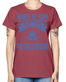 Even if you just change one life you’ve changed the world forever Style 4# - volunteer -  Missy T-Shirt