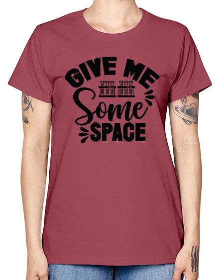 Give Me Some Space 30# - space -  Missy T-Shirt