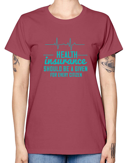 Health insurance should be a given for every citizen Style 43# - world health day -  Missy T-Shirt