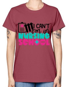 I Cant Im In Nursing School Style Style 873# - nurse -  Missy T-Shirt