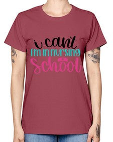 I Cant Im In Nursing School Style Style 874# - nurse -  Missy T-Shirt