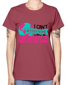 I Cant StayHome Im A Nurse Style Style 878# - nurse -  Missy T-Shirt