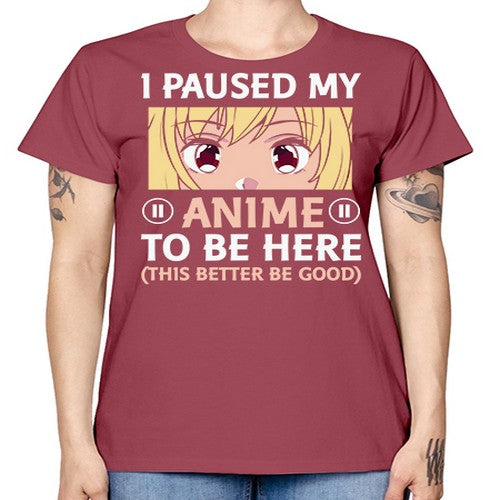 I Paused My Anime To 242# - anime -  Missy T-Shirt