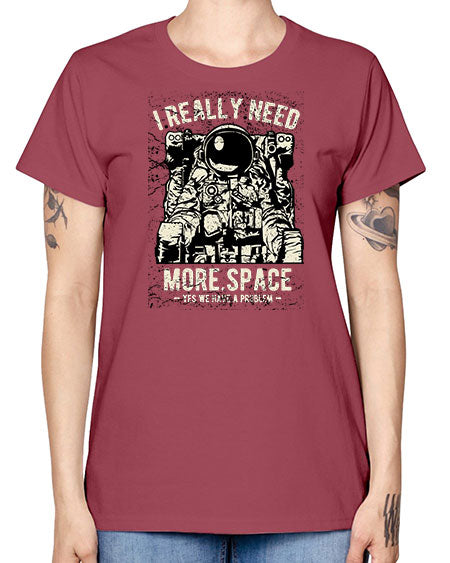 I Really Need More Space CS 19# - space -  Missy T-Shirt