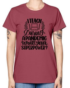 I Teach During A Pandemic Style 924# - teacher -  Missy T-Shirt