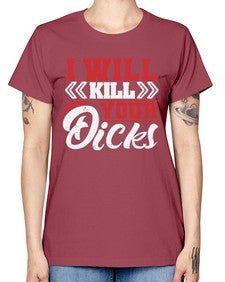 I WILL KILL YOUR DICKS 26# - video games -  Missy T-Shirt