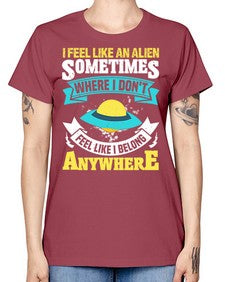 I feel like an alien sometimes where i dont belong 11# - ufo -  Missy T-Shirt