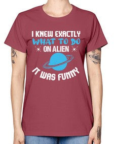I knew exactly what to do on alien 17# - ufo -  Missy T-Shirt