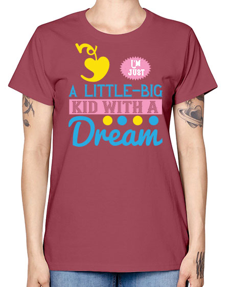Im just a littlebig kid with a dream Style 118# - kids -  Missy T-Shirt