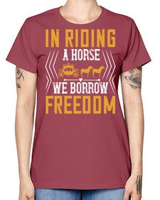 In riding a horse we borrow freedom Style 36# - horse -  Missy T-Shirt