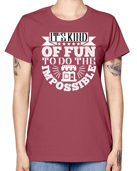 Its kind of fun to do the impossible Style 251# - architect -  Missy T-Shirt