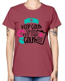Keep Calm Okay Not That Calm Style Style 1029# - nurse -  Missy T-Shirt
