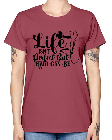 Life Isnt Perfect But Hair Can Be 1054# - hairdresser -  Missy T-Shirt