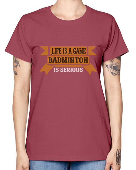 Life is a game badminton is serious 1984# - badminton -  Missy T-Shirt