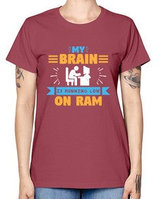 My Brain is running low on ram 24# - computer -  Missy T-Shirt