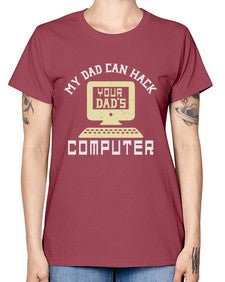 My Dad can Hack your dads computer 23# - computer -  Missy T-Shirt