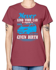 Never lend your car to anyone to whom you have given birth 46# - car -  Missy T-Shirt