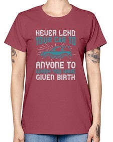 Never lend your car to anyone to whom you have given birth 51# - car -  Missy T-Shirt