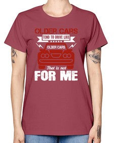 Older cars tend to drive like older cars That is not for me 52# - car -  Missy T-Shirt