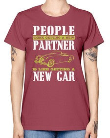 People think getting a new partner is like getting a new car 58# - car -  Missy T-Shirt