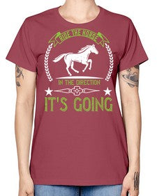 Ride the horse in the direction its going Style 24# - horse -  Missy T-Shirt