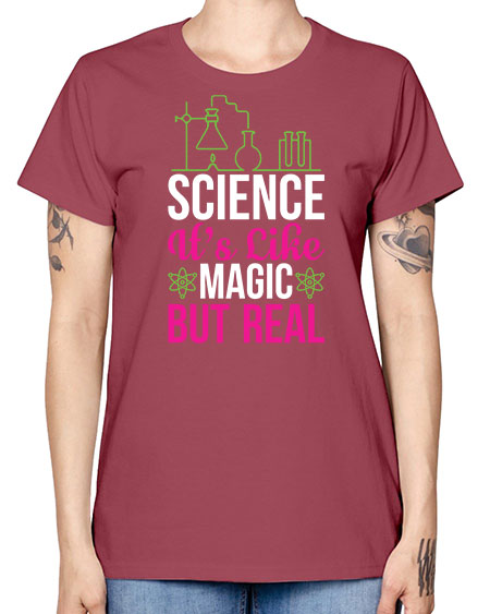 Science It s Like Magic But Real 87# - general science -  Missy T-Shirt