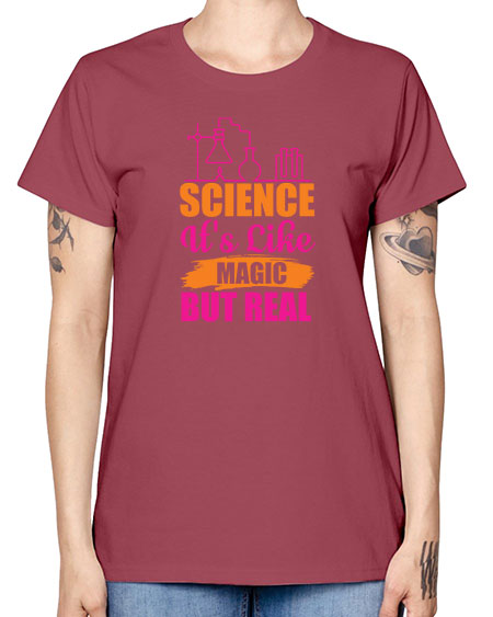 Science Its Like Magic But Real 79# - general science -  Missy T-Shirt