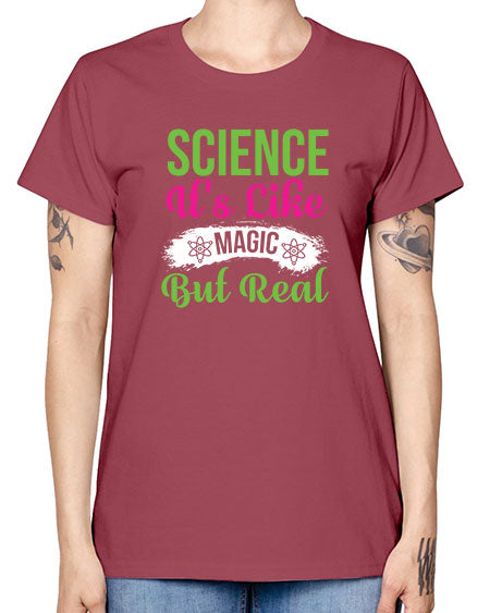 Science Its Like Magic But Real 80# - general science -  Missy T-Shirt