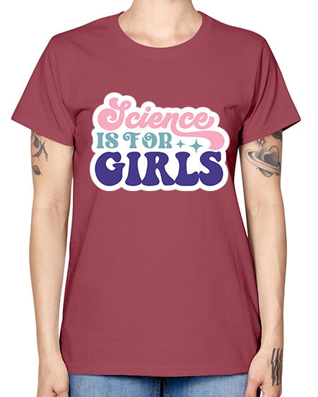 Science is for girls 101# - general science -  Missy T-Shirt