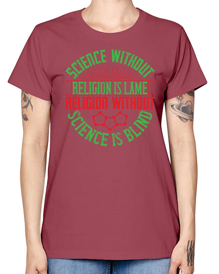 Science without religion is lame religion without science is blind 313# - general science -  Missy T-Shirt