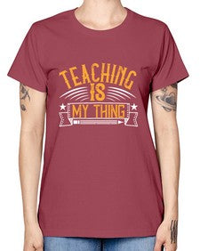 Teaching Is My Thing Style 1484# - teacher -  Missy T-Shirt