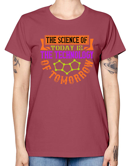 The science of today is the technology of tomorrow 305# - general science -  Missy T-Shirt