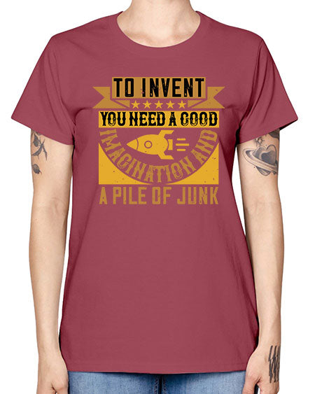 To invent you need a good imagination and a pile of junk 301# - general science -  Missy T-Shirt