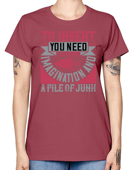 To invent you need a good imagination and a pile of junk 302# - general science -  Missy T-Shirt