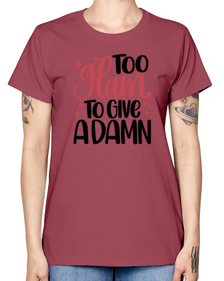 Too Glam To Give A Damn Style 9# - beauty - fashion -  Missy T-Shirt